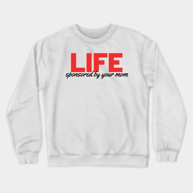 LIFE - Sponsored by your mom Crewneck Sweatshirt by Toad House Pixels